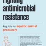 Fighting antimicrobial resistance: A guide for aquatic animal producers